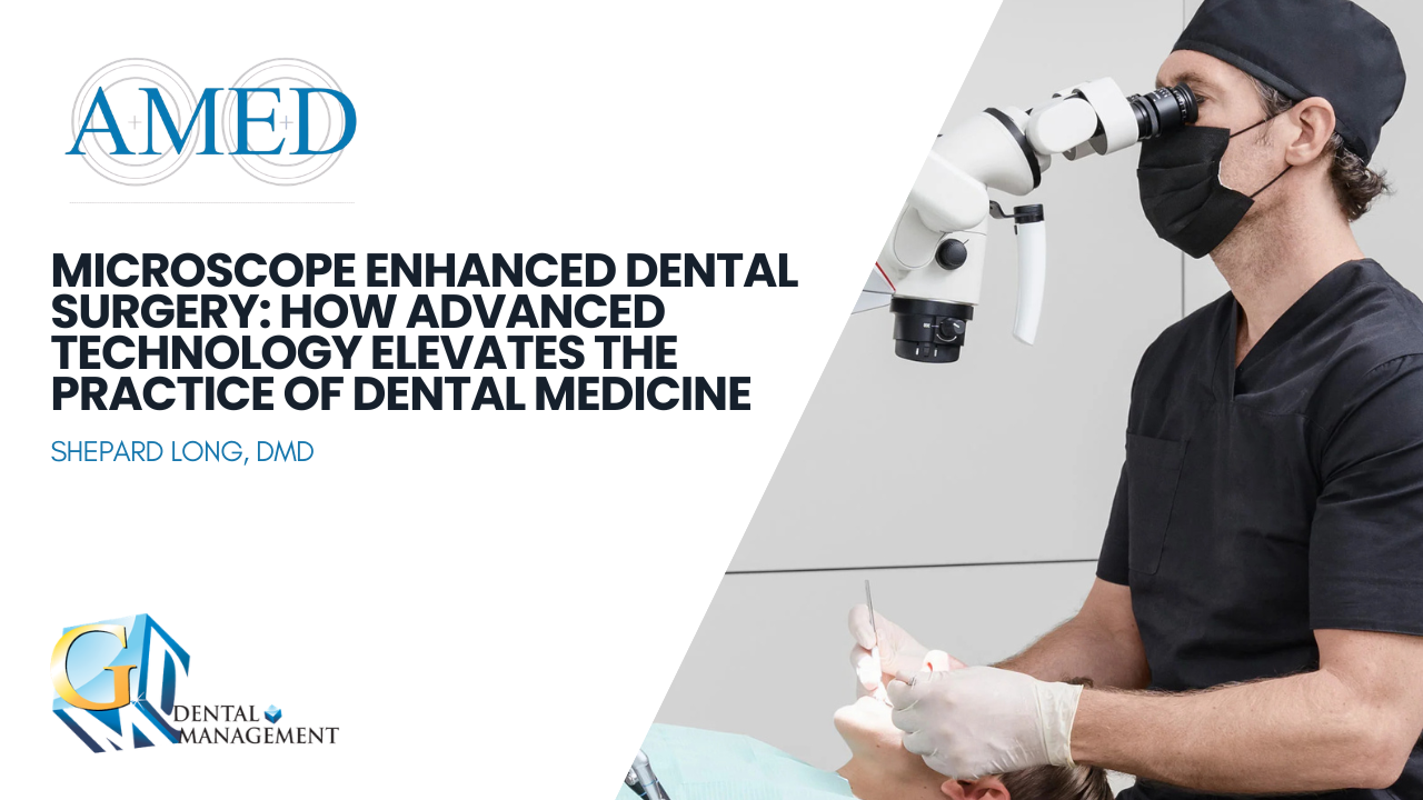 Microscope Enhanced Dental Surgery: How Advanced Technology Elevates the Practice of Dental Medicine