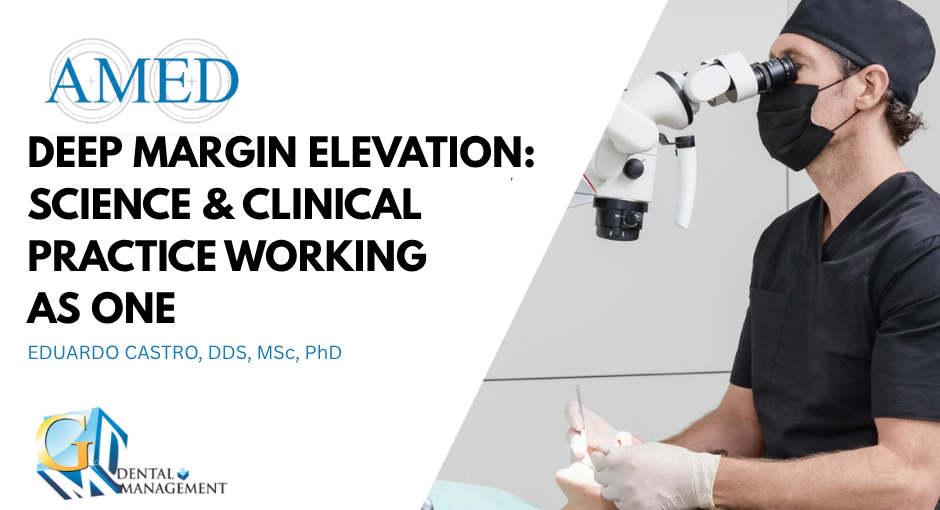 Deep Margin Elevation: Science & Clinical Practice Working as One
